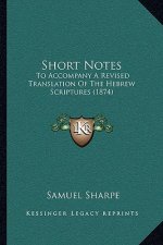 Short Notes: To Accompany a Revised Translation of the Hebrew Scriptures (1874)