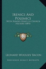 Irenics And Polemics: With Sundry Essays In Church History (1895)