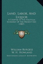 Land, Labor, and Liquor: A Chapter in the Political Economy of the Present Day (1887)