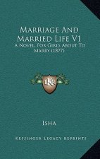 Marriage and Married Life V1: A Novel, for Girls about to Marry (1877)