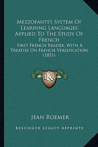 Mezzofanti's System of Learning Languages Applied to the Study of French: First French Reader, with a Treatise on French Versification (1851)