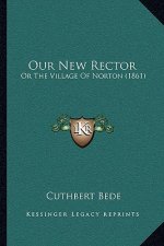 Our New Rector: Or the Village of Norton (1861)