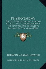 Physiognomy: Or the Corresponding Analogy Between the Conformation of the Features and the Ruling Passions of the Mind (1866)