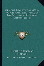 Sermons, Upon the Ministry, Worship and Doctrines of the Protestant Episcopal Church (1844)