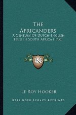 The Africanders: A Century of Dutch-English Feud in South Africa (1900)