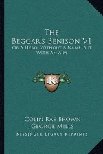 The Beggar's Benison V1: Or A Hero, Without A Name, But, With An Aim: A Clydesdale Story (1866)