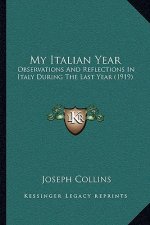 My Italian Year: Observations and Reflections in Italy During the Last Year (1919)
