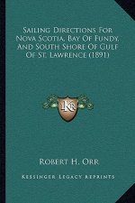 Sailing Directions for Nova Scotia, Bay of Fundy, and South Shore of Gulf of St. Lawrence (1891)