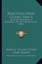 Selections from Cicero, Part 4: de Finibus Malorum Et Bonorum, on the Supreme Good (1853)