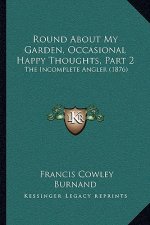 Round about My Garden, Occasional Happy Thoughts, Part 2: The Incomplete Angler (1876)