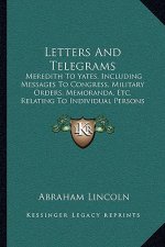Letters and Telegrams: Meredith to Yates, Including Messages to Congress, Military Orders, Memoranda, Etc. Relating to Individual Persons (19
