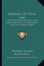 Manual of Civil Law: For the Use of Schools, and More Especially of Candidates for Civil Service (1856)
