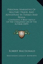 Personal Narrative of Military Travel and Adventure in Turkey and Persia: Comprising a Brief Sketch of the Chequered Life of the Author (1859)