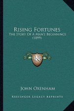 Rising Fortunes: The Story Of A Man's Beginnings (1899)