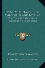 Stanley or Playing for Amusement and Betting to Count the Game: Scenes in the South (1860)