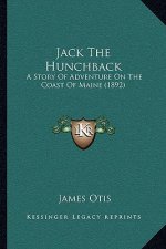 Jack The Hunchback: A Story Of Adventure On The Coast Of Maine (1892)