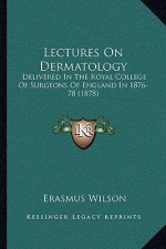 Lectures on Dermatology: Delivered in the Royal College of Surgeons of England in 1876-78 (1878)