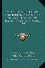 Memoirs and Letters and Journals of Major General Riedesel V1: During His Residence in America (1868)