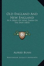 Old England and New England: In a Series of Views Taken on the Spot (1853)
