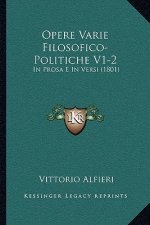 Opere Varie Filosofico-Politiche V1-2: In Prosa E in Versi (1801)