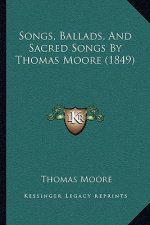 Songs, Ballads, and Sacred Songs by Thomas Moore (1849)