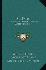St. Paul: His Life, His Work, and His Writings (1875)