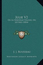 Julie V2: Ou La Nouvelle Heloise, Ou Lettres (1814)