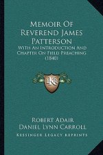 Memoir of Reverend James Patterson: With an Introduction and Chapter on Field Preaching (1840)