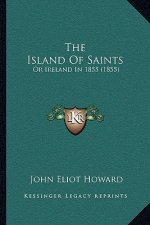 The Island of Saints: Or Ireland in 1855 (1855)