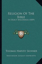 Religion of the Bible: In Select Discourses (1839)