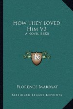 How They Loved Him V2: A Novel (1882)