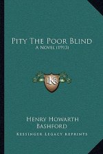 Pity the Poor Blind: A Novel (1913)