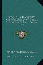 Social Ministry: An Introduction to the Study and Practice of Social Service (1910)