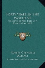 Forty Years in the World V2: Or Sketches and Tales of a Soldiers Life (1825)