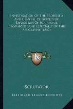 Investigation of the Professed and General Principles of Exposition of Scriptural Prophecies, and Especially of the Apocalypse (1847)