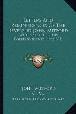 Letters and Reminiscences of the Reverend John Mitford: With a Sketch of His Correspondent's Life (1891)