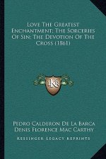 Love the Greatest Enchantment; The Sorceries of Sin; The Devotion of the Cross (1861)
