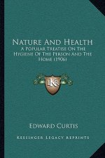 Nature and Health: A Popular Treatise on the Hygiene of the Person and the Home (1906)