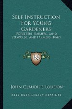 Self Instruction for Young Gardeners: Foresters, Bailiffs, Land Stewards, and Farmers (1847)