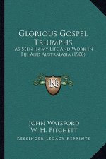 Glorious Gospel Triumphs: As Seen in My Life and Work in Fiji and Australasia (1900)