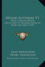 Nugae Antiquae V1: Being a Miscellaneous Collection of Original Papers in Prose and Verse (1779)