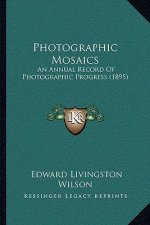 Photographic Mosaics: An Annual Record of Photographic Progress (1895)