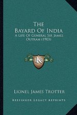 The Bayard of India: A Life of General Sir James Outram (1903)