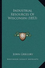 Industrial Resources of Wisconsin (1853)
