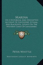 Marina: Or A Historical And Descriptive Account Of Southport, Lytham, And Blackpool, Situate On The Western Coast Of Lancashir