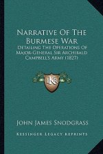 Narrative of the Burmese War: Detailing the Operations of Major-General Sir Archibald Campbell's Army (1827)