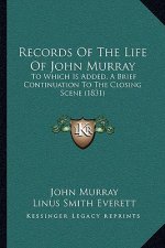 Records of the Life of John Murray: To Which Is Added, a Brief Continuation to the Closing Scene (1831)