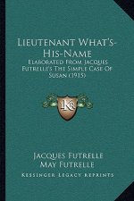 Lieutenant What's-His-Name: Elaborated from Jacques Futrelle's the Simple Case of Susan (1915)