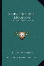 Louise Chandler Moulton: Poet and Friend (1910)