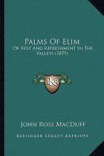 Palms of Elim: Or Rest and Refreshment in the Valleys (1879)